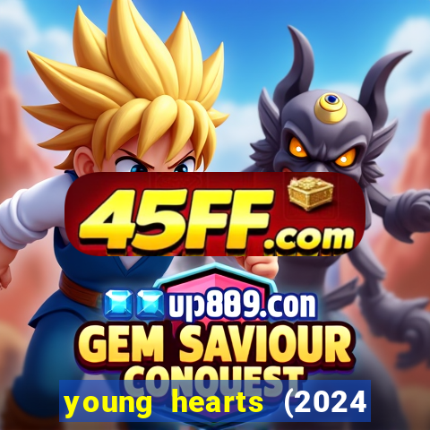 young hearts (2024 assistir online gratis)